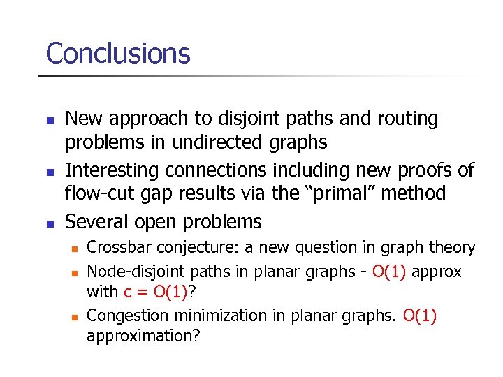 Conclusions n n n New approach to disjoint paths and routing problems in undirected