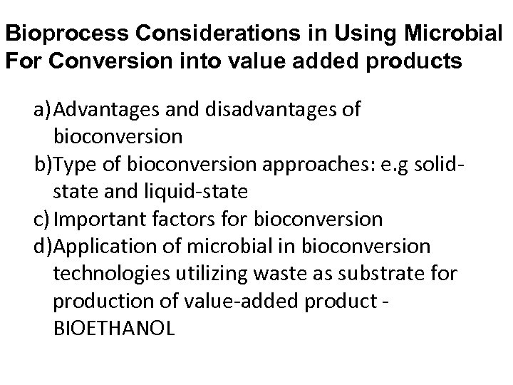 Bioprocess Considerations in Using Microbial For Conversion into value added products a) Advantages and