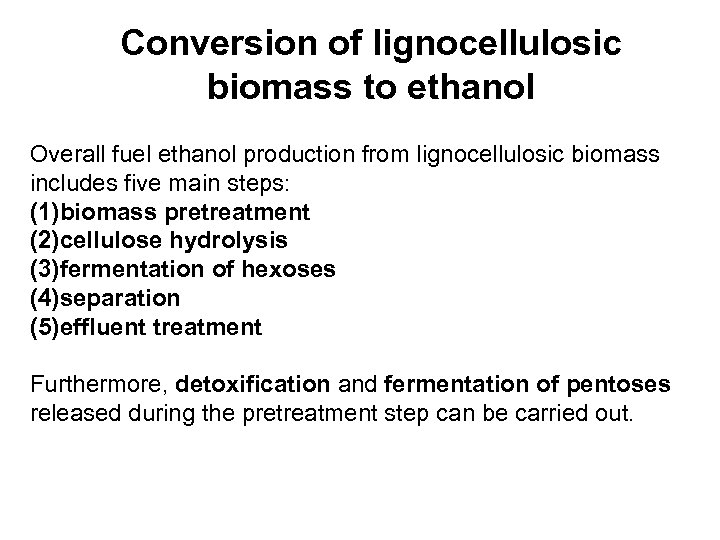 Conversion of lignocellulosic biomass to ethanol Overall fuel ethanol production from lignocellulosic biomass includes