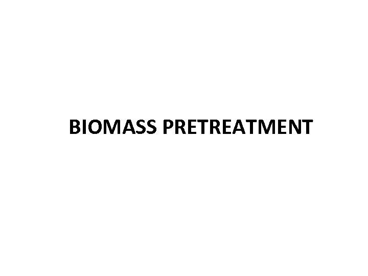 BIOMASS PRETREATMENT 