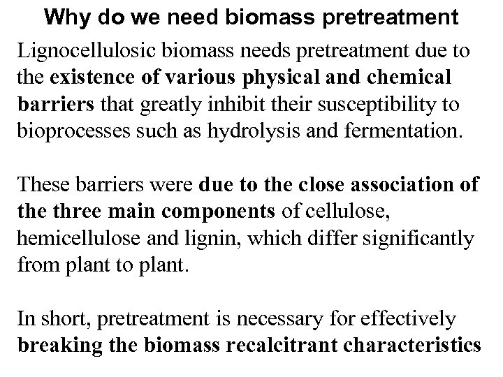 Why do we need biomass pretreatment Lignocellulosic biomass needs pretreatment due to the existence