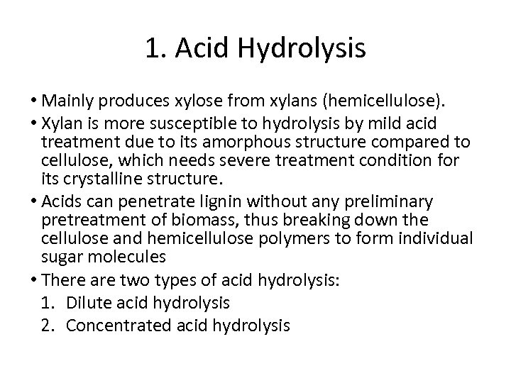 1. Acid Hydrolysis • Mainly produces xylose from xylans (hemicellulose). • Xylan is more