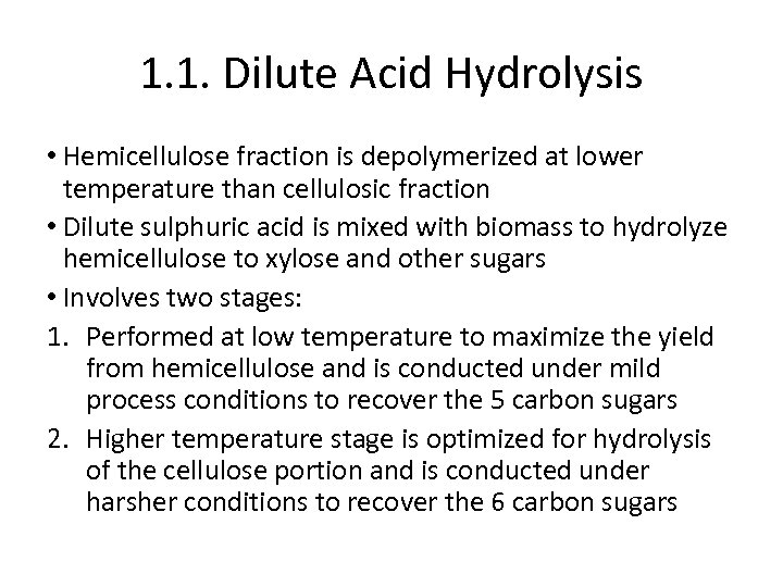 1. 1. Dilute Acid Hydrolysis • Hemicellulose fraction is depolymerized at lower temperature than