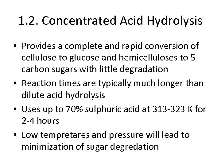 1. 2. Concentrated Acid Hydrolysis • Provides a complete and rapid conversion of cellulose