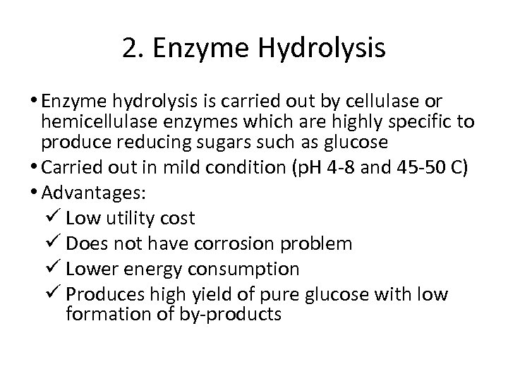 2. Enzyme Hydrolysis • Enzyme hydrolysis is carried out by cellulase or hemicellulase enzymes