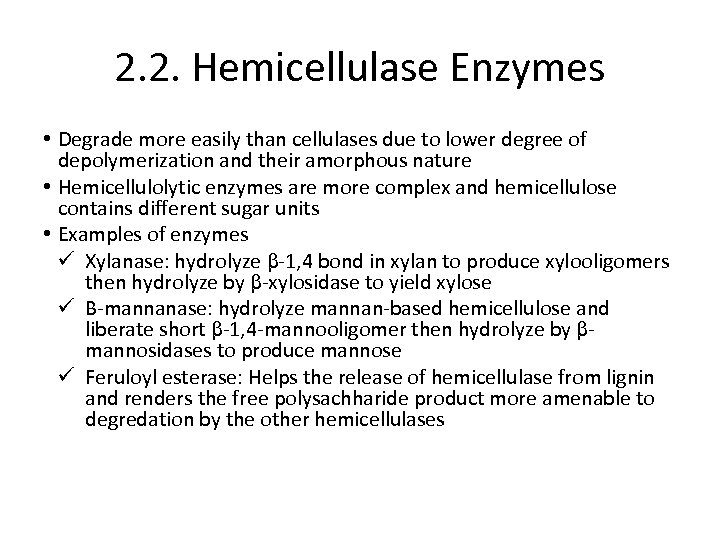 2. 2. Hemicellulase Enzymes • Degrade more easily than cellulases due to lower degree