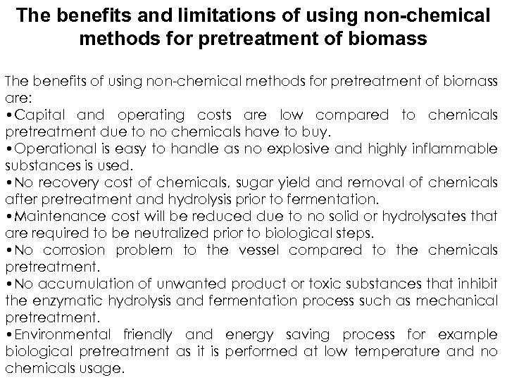 The benefits and limitations of using non-chemical methods for pretreatment of biomass The benefits