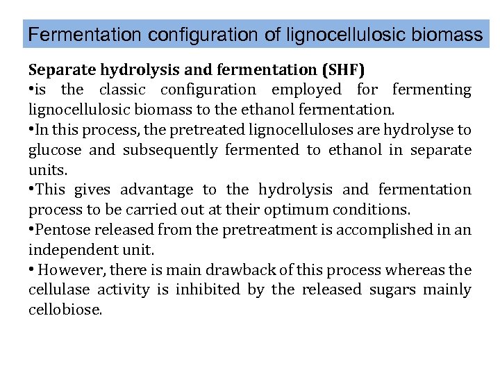 Fermentation configuration of lignocellulosic biomass Separate hydrolysis and fermentation (SHF) • is the classic