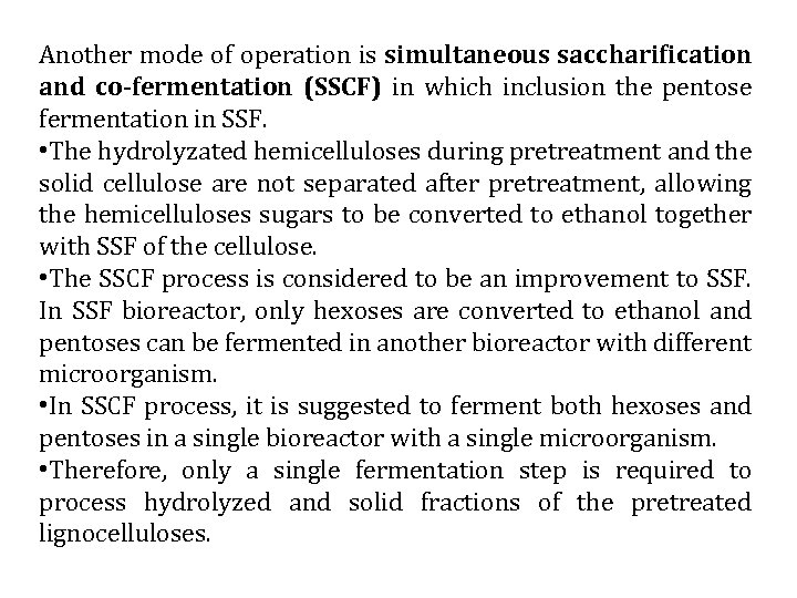 Another mode of operation is simultaneous saccharification and co-fermentation (SSCF) in which inclusion the