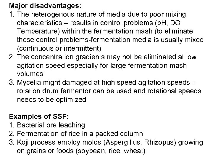 Major disadvantages: 1. The heterogenous nature of media due to poor mixing characteristics –