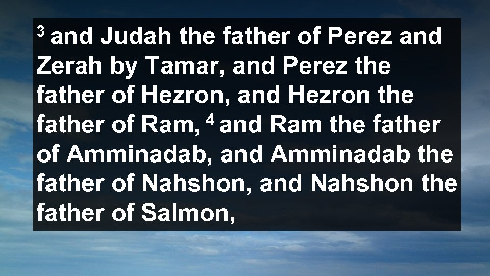 3 and Judah the father of Perez and Zerah by Tamar, and Perez the
