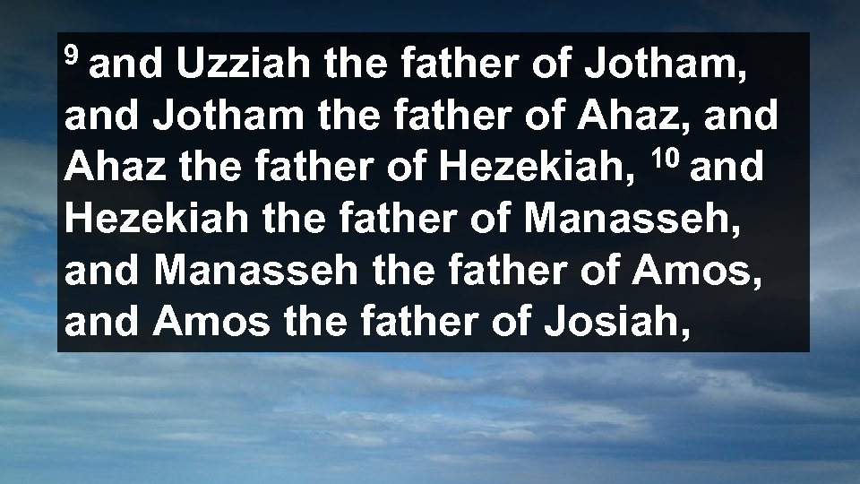 9 and Uzziah the father of Jotham, and Jotham the father of Ahaz, and