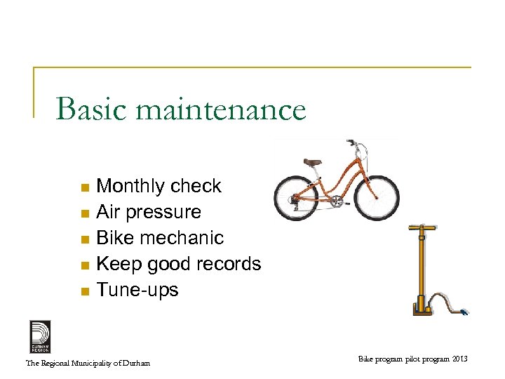 Basic maintenance Monthly check n Air pressure n Bike mechanic n Keep good records