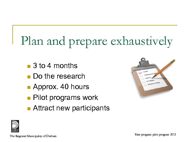 Plan and prepare exhaustively 3 to 4 months n Do the research n Approx.
