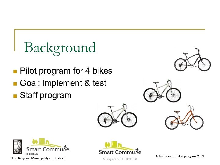 Background Pilot program for 4 bikes n Goal: implement & test n Staff program