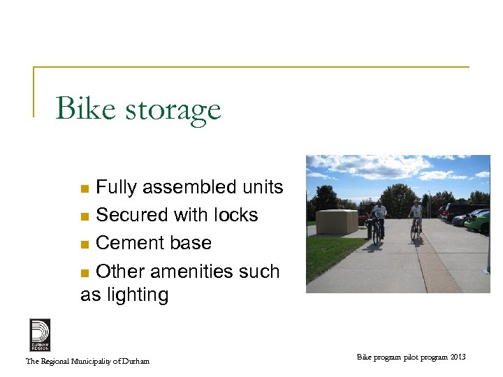 Bike storage Fully assembled units n Secured with locks n Cement base n Other