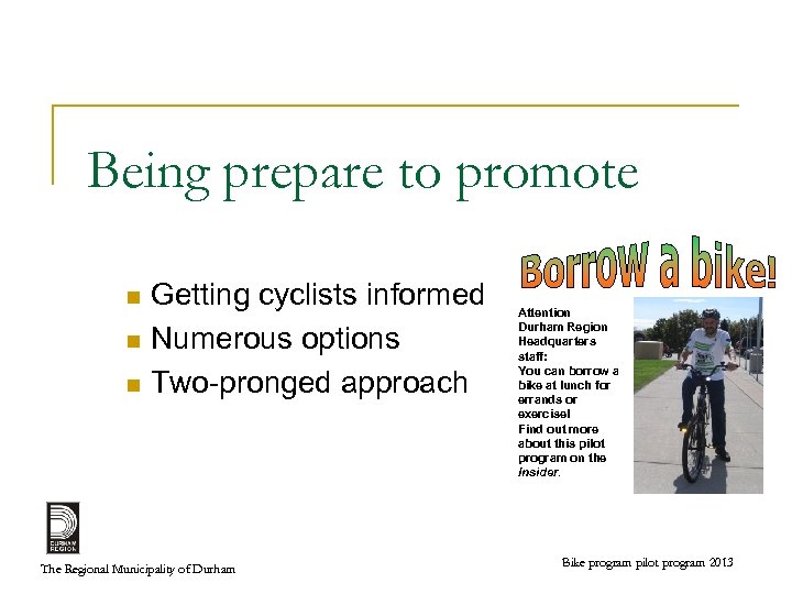 Being prepare to promote Getting cyclists informed n Numerous options n Two-pronged approach n