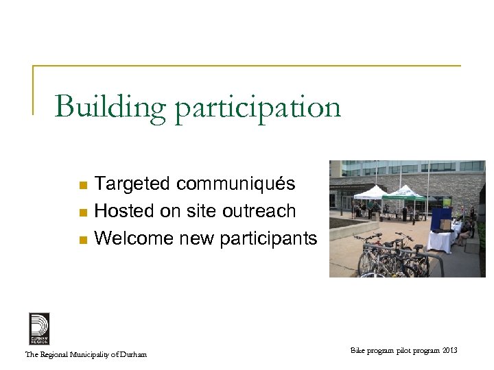 Building participation Targeted communiqués n Hosted on site outreach n Welcome new participants n