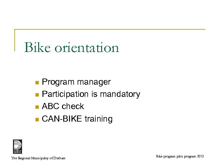 Bike orientation Program manager n Participation is mandatory n ABC check n CAN-BIKE training
