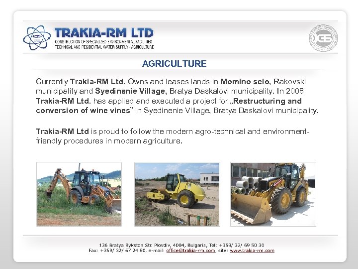 AGRICULTURE Currently Trakia-RM Ltd. Owns and leases lands in Momino selo, Rakovski municipality and