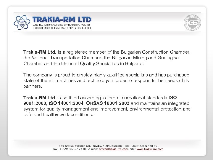 Trakia-RM Ltd. Is a registered member of the Bulgarian Construction Chamber, the National Transportation