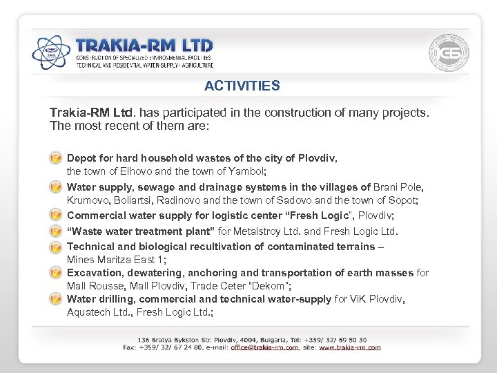ACTIVITIES Trakia-RM Ltd. has participated in the construction of many projects. The most recent