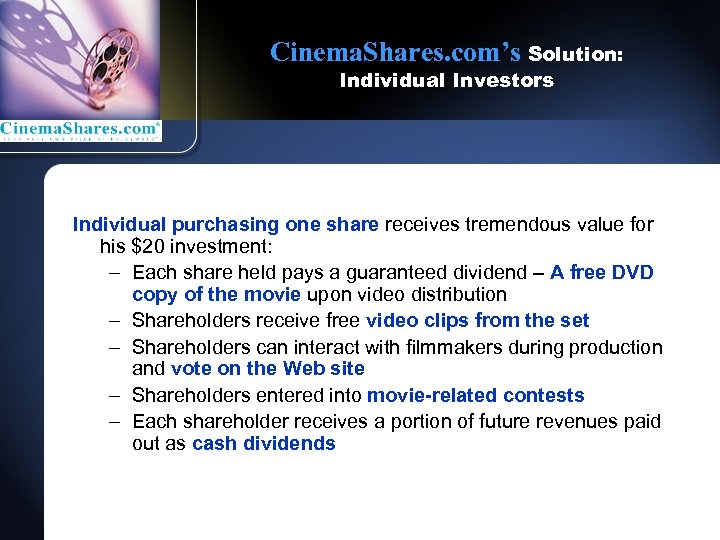 Cinema. Shares. com’s Solution: Individual Investors Individual purchasing one share receives tremendous value for