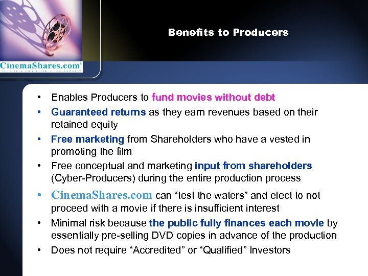 Benefits to Producers • Enables Producers to fund movies without debt • Guaranteed returns