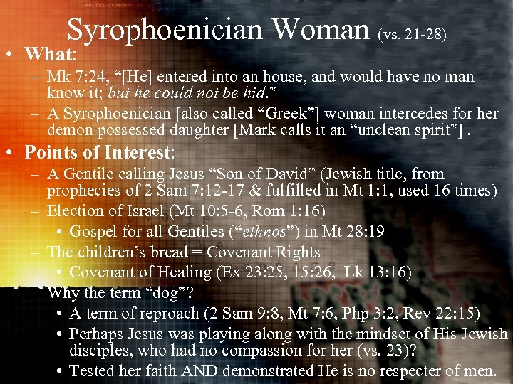 Syrophoenician Woman (vs. 21 -28) • What: – Mk 7: 24, “[He] entered into