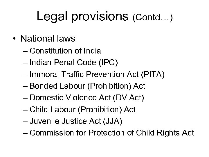 Legal provisions (Contd…) • National laws – Constitution of India – Indian Penal Code