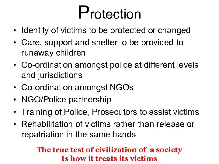 Protection • Identity of victims to be protected or changed • Care, support and