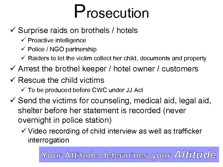 Prosecution ü Surprise raids on brothels / hotels ü Proactive intelligence ü Police /