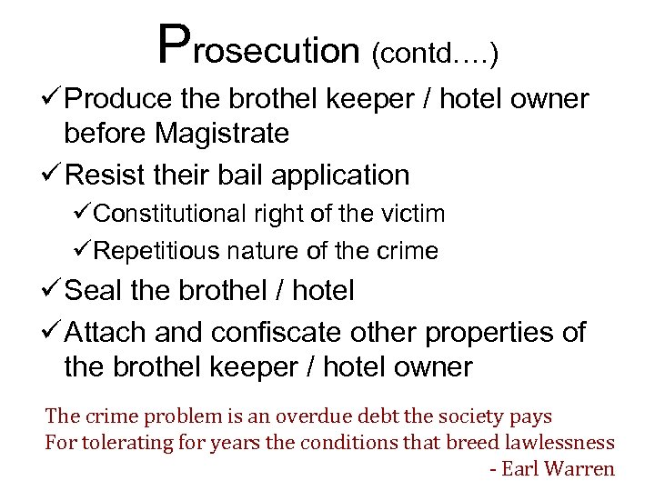 Prosecution (contd…. ) ü Produce the brothel keeper / hotel owner before Magistrate ü