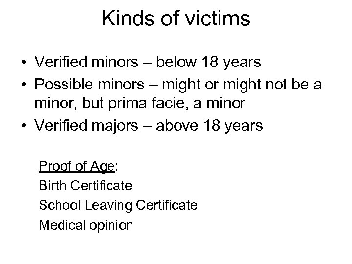Kinds of victims • Verified minors – below 18 years • Possible minors –