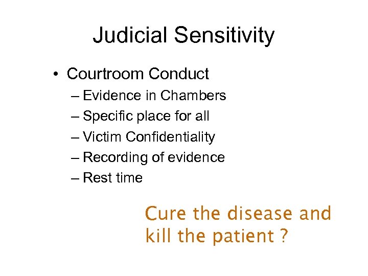 Judicial Sensitivity • Courtroom Conduct – Evidence in Chambers – Specific place for all