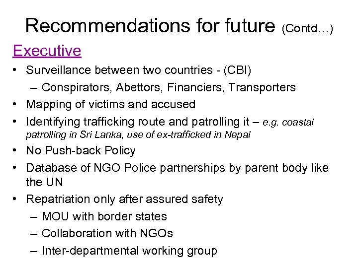 Recommendations for future (Contd…) Executive • Surveillance between two countries - (CBI) – Conspirators,