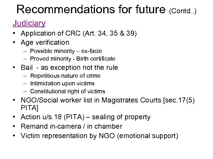 Recommendations for future (Contd. . ) Judiciary • Application of CRC (Art. 34, 35