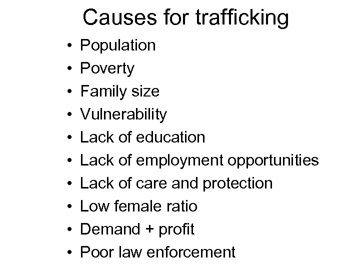 Causes for trafficking • • • Population Poverty Family size Vulnerability Lack of education