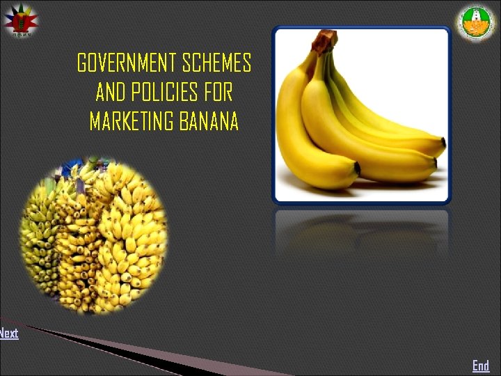 GOVERNMENT SCHEMES AND POLICIES FOR MARKETING BANANA Next End 