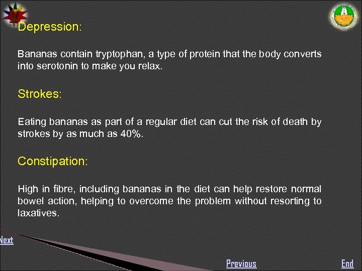 Depression: Bananas contain tryptophan, a type of protein that the body converts into serotonin