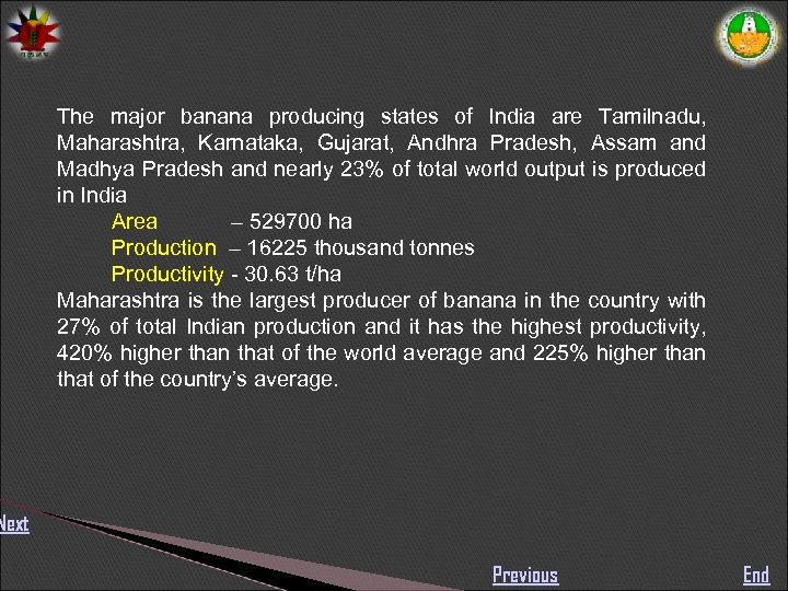 The major banana producing states of India are Tamilnadu, Maharashtra, Karnataka, Gujarat, Andhra Pradesh,