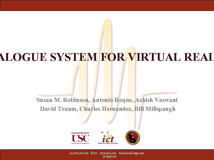 ALOGUE SYSTEM FOR VIRTUAL REAL Susan M. Robinson, Antonio Roque, Ashish Vaswani David Traum,