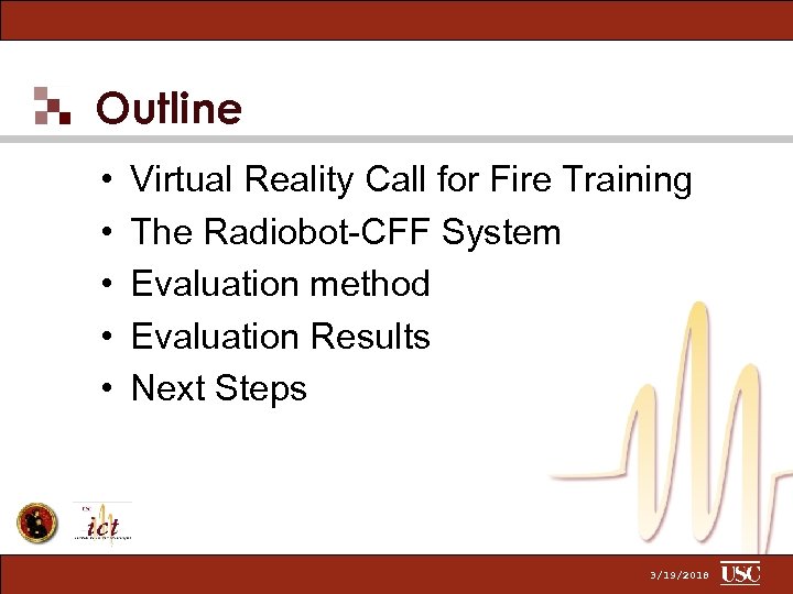 Outline • • • Virtual Reality Call for Fire Training The Radiobot-CFF System Evaluation