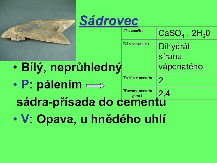 Sádrovec Ch. značka Ca. SO 4. 2 H 20 Název nerostu Dihydrát síranu vápenatého