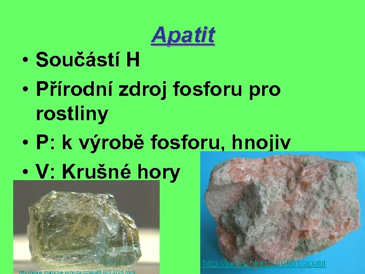 Apatit • Součástí H • Přírodní zdroj fosforu pro rostliny • P: k výrobě