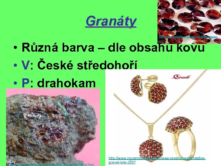 Granáty http: //styl. maxizabava. cz/styl/784/ceske-granaty • Různá barva – dle obsahu kovu • V: