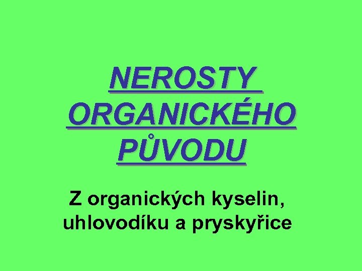 NEROSTY ORGANICKÉHO PŮVODU Z organických kyselin, uhlovodíku a pryskyřice 