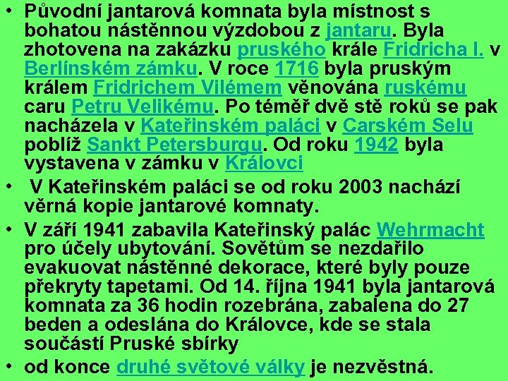  • Původní jantarová komnata byla místnost s bohatou nástěnnou výzdobou z jantaru. Byla