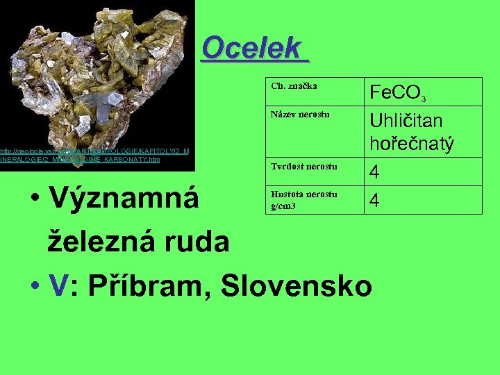 Ocelek Ch. značka Název nerostu http: //geologie. vsb. cz/PRAKTIKAGEOLOGIE/KAPITOLY/2_M INERALOGIE/2_MINERALOGIE_KARBONATY. htm Tvrdost nerostu Fe.