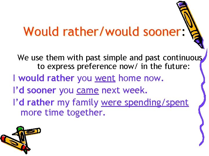 Would rather/would sooner: We use them with past simple and past continuous to express